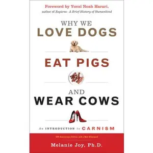 USED-Why We Love Dogs, Eat Pigs, and Wear Cows: An Introduction to Carnism, 10th Anniversary Edition by Joy, Melanie (Paperback)