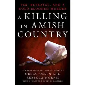 USED-A Killing in Amish Country: Sex, Betrayal, and a Cold-Blooded Murder by Olsen, Gregg (Hardcover)