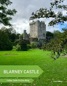 USED-Blarney Castle: A Coffee Table Picture Book, An Ideal Gift for Travel and Tourism Enthusiasts, Promoting Relaxation and Meditation. by Fabio Hilmes (Paperback)