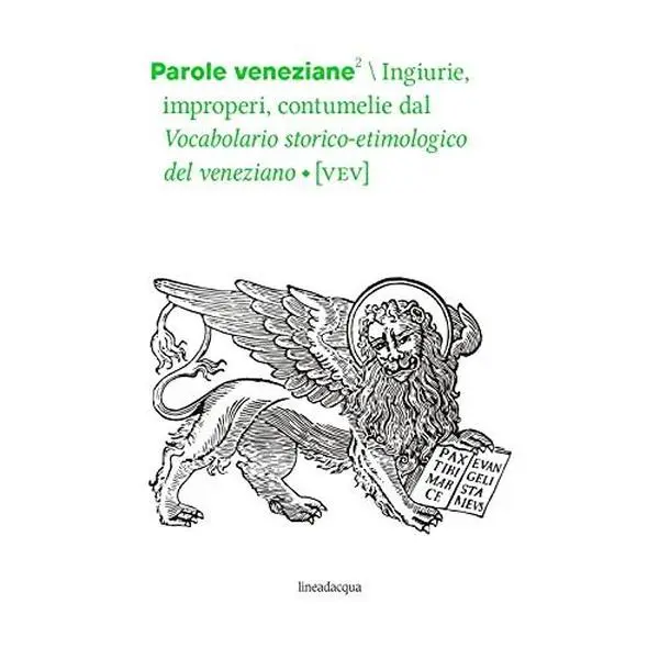 USED-Parole veneziane. Vol. 2: Ingiurie, improperi, contumelie dal Vocabolario storico-etimologico del veneziano (VEV) by unknown author (Paperback)