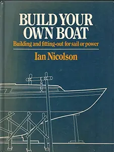USED-Build Your Own Boat: Building and Fitting Out for Sail or Power by Ian Nicholson (Hardcover)