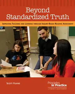 USED-Beyond Standardized Truth: Improving Teaching and Learning Through Inquiry-Based Reading Assessment by Filkins, Scott (Paperback)