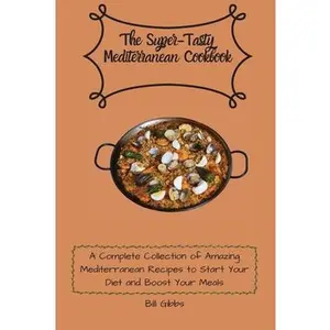 USED-The Super-Tasty Mediterranean Cookbook: A Complete Collection of Amazing Mediterranean Recipes to Start Your Diet and Boost Your Meals by Gibbs, Bill (Paperback)