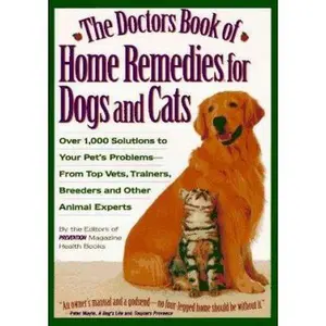 USED-The Doctors Book of Home Remedies for Dogs and Cats: Over 1,000 Solutions to Your Pet's Problems from Top Vets, Trainers, Breeders and Other Animal Experts by Prevention Magazine Health Books (Hardcover)
