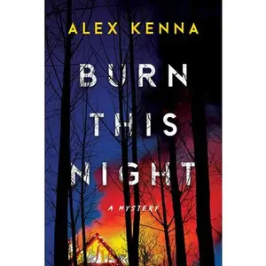 Burn This Night: A Mystery -- Alex Kenna, Hardcover