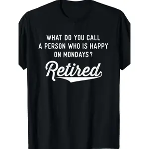 "Retired People Are Happy on Monday" Fashion Printed Men'S T-shirt, Super Soft, Refreshing, Moisture Wicking, Casual Summer T-shirt