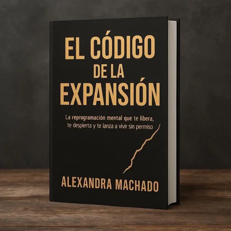 Alexandra Machado El Código de la Expansión Mental Reprogramming System for Unleashing Your True Potential and Living Without Limits