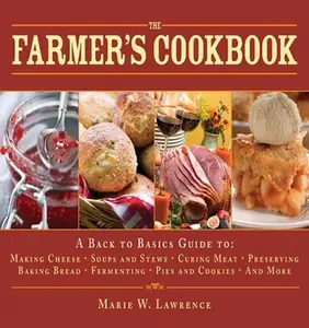 USED-The Farmer's Cookbook: A Back to Basics Guide to Making Cheese, Curing Meat, Preserving Produce, Baking Bread, Fermenting, and More by Lawrence, Marie W. (Hardcover)