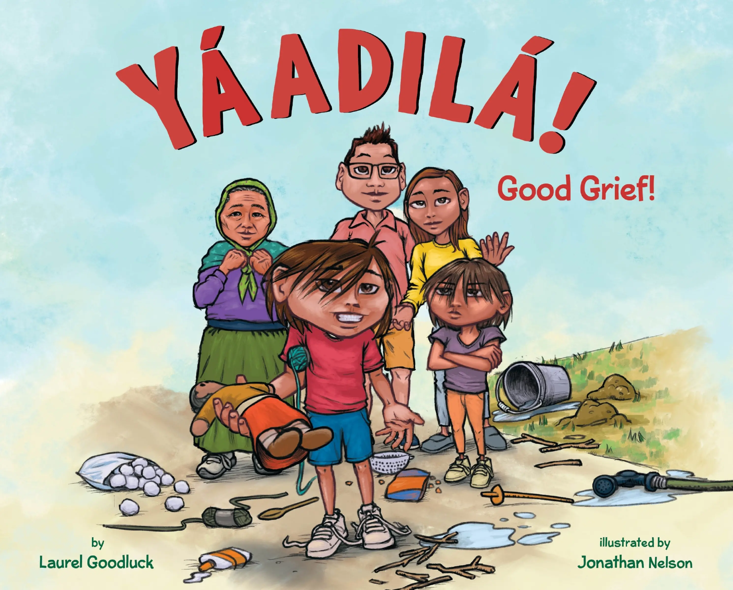 Yáadilá!: Good Grief! by Laurel Goodluck||Jonathan Nelson [Hardback Book]
