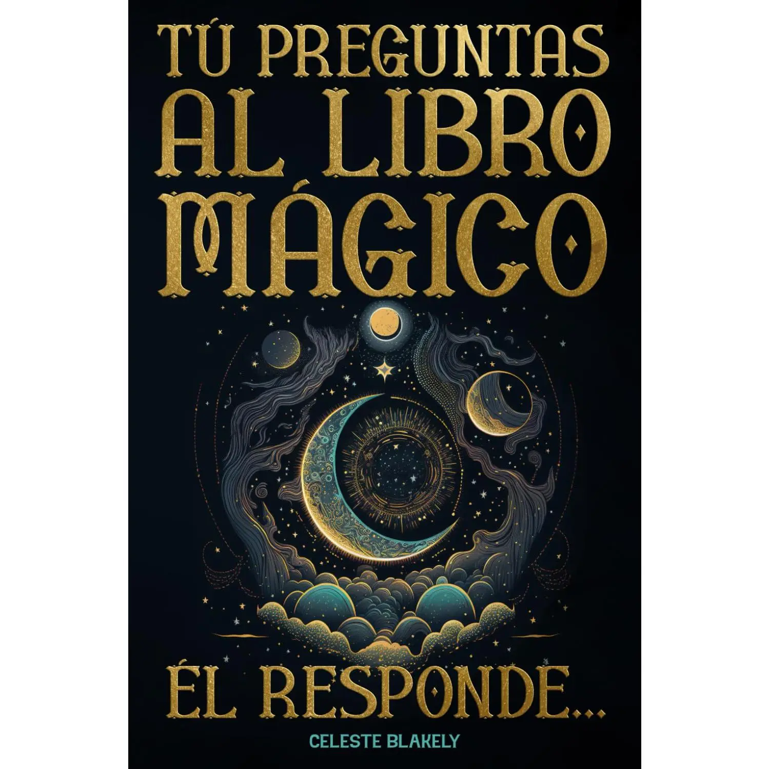 Tú Preguntas al Libro Mágico. Él Responde...: Mensajes del Oráculo de la Sabiduría y del Universo para ti (Spanish Edition)