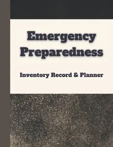 Emergency Preparedness for Modern Times: An Inventory Record and Planner