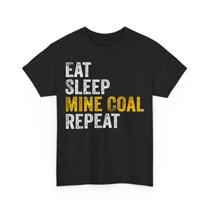 Coal Miner Gifts Eat Sleep Mine Coal Repeat Coal Mining Unisex T-Shirt Casual Clothing Casual Clothing