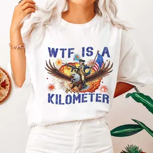 [TEA-SHOP]WTF Is A Kilometer Funny T-shirt, July 4th Founding Father Shirt, Cringey USA Meme, Gift for Her,  Veteran Day Tee.