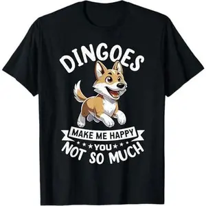 Dingoes Make Me Happy You Not So Much for a Dingo Lover T-Shirt