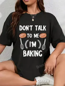 100% Cotton Funny Baker Don't Talk To Me I'm Baking Bread Pastry Chef T-Shirt