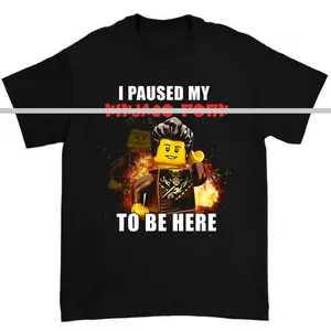 I Paused My Ninjago To Be Here T-Shirt Playful Meme Statement Graphic Bold Streetwear