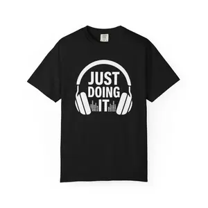 Just Doing It Headphones T-shirt | Motivational Action Tee