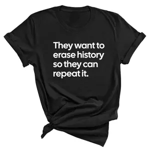 They Want to Erase History So They Can Repeat It Unisex Tee