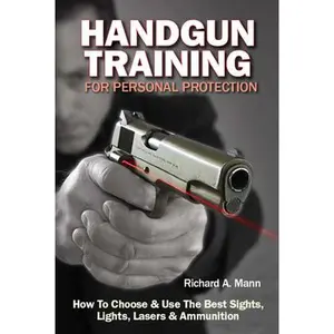 USED-Handgun Training for Personal Protection: How to Choose & Use the Best Sights, Lights, Lasers & Ammunition by Mann, Richard Allen (Paperback)