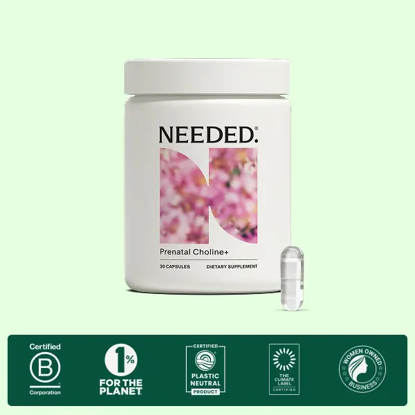 NEEDED. Choline+ - 30 Capsules (1 Month Supply) - Expertly-Formulated - Vegan - Supports baby's brain and cognitive development - Clinically Studied - Recommended by Fertility Experts - Liquid Choline Chloride