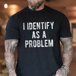 I Identify As A Problem Funny Humor Joke Sarcastic Quote T-Shirt, Deadpan Hummor, Casual Womenswear, Unisex, Top, Unisex