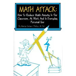 USED-Math Attack: How to Reduce Math Anxiety In The Classroom, At Work and In Everyday Personal Use by Marilyn Curtain-Phillips (Paperback)