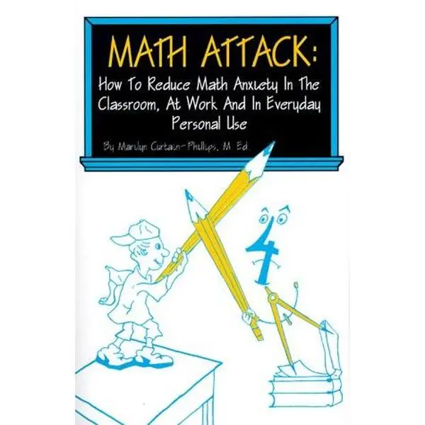 USED-Math Attack: How to Reduce Math Anxiety In The Classroom, At Work and In Everyday Personal Use by Marilyn Curtain-Phillips (Paperback)