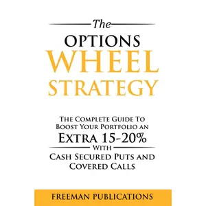 The Options Wheel Strategy: The Complete Guide To Boost Your Portfolio An Extra 15-20% With Cash Secured Puts And Covered Calls (Options Trading for Beginners) Paperback – May 20, 2021