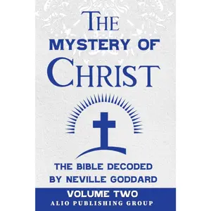 The Mystery of Christ the Bible Decoded by Neville Goddard: Volume Two (Masters of Metaphysics)
