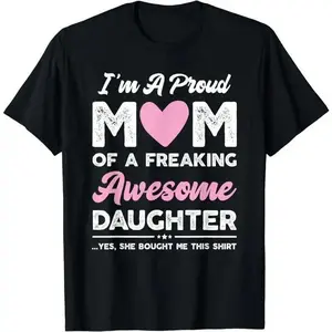 I‘m A Proud Mom T-Shirt Mother’s Day Gift From Daughter, summer Unisex Mom Humor Graphic Tee