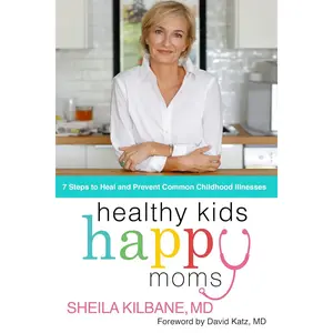 Healthy Kids, Happy Moms: 7 Steps to Heal and Prevent Common Childhood Illnesses Hardcover – September 14, 2021
