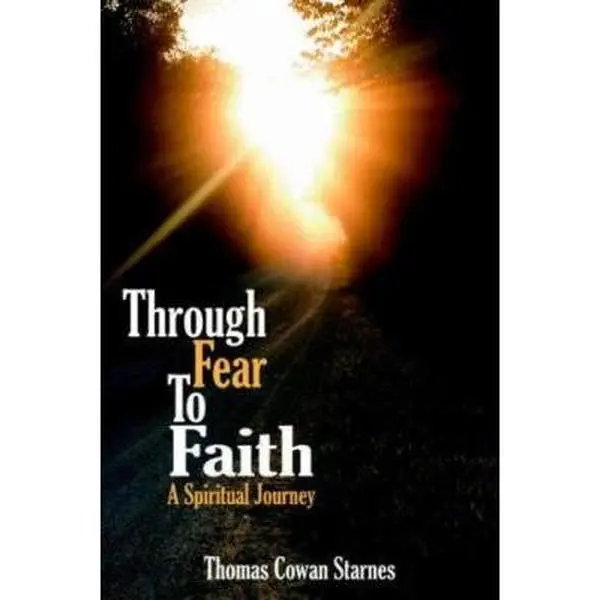 USED-Through Fear To Faith: A Spiritual Journey by Starnes, Thomas Cowan (Paperback)