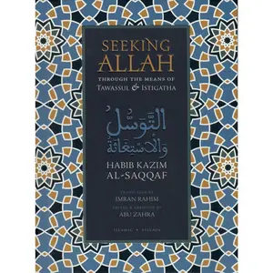 Seeking Allah Through the Means of Tawassul & Istigatha