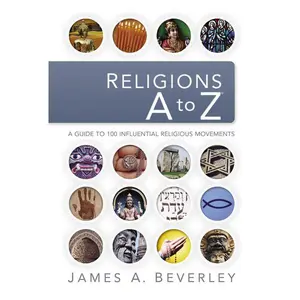 Religions A to Z: A Guide to the 100 Most Influential Religious Movements