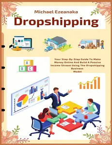 USED-Dropshipping: Your Step-By-Step Guide To Make Money Online And Build A Passive Income Stream Using The Dropshipping Business Model by Ezeanaka, Michael (Paperback)