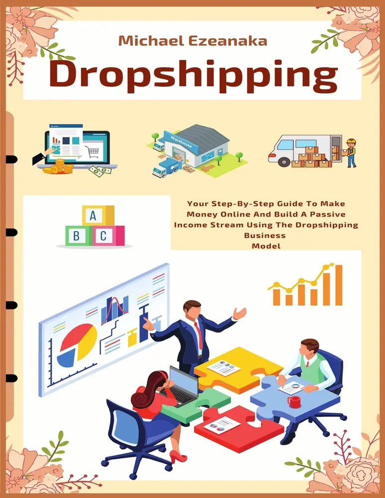 USED-Dropshipping: Your Step-By-Step Guide To Make Money Online And Build A Passive Income Stream Using The Dropshipping Business Model by Ezeanaka, Michael (Paperback)