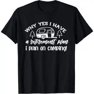 100% Cotton I Plan On Camping Retirement Plan Saying Caravan Camper Gift T-Shirt