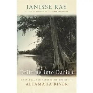 USED-Drifting into Darien: A Personal and Natural History of the Altamaha River by Ray, Janisse (Hardcover)