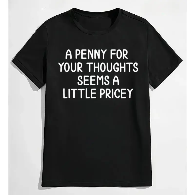 Humorous Casual Tee with Wordplay – 'A Penny For Your Thoughts Seems A Little Pricey'