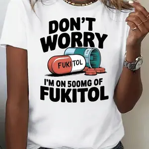 Women's "Don't Worry, I'm On 50Omg of Fukitol" Graphic T-Shirt - Breathable, Comfortable & Stylish, Mid-Stretch Fabric, Machine Washable, Ideal for Spring/Summer/Fall