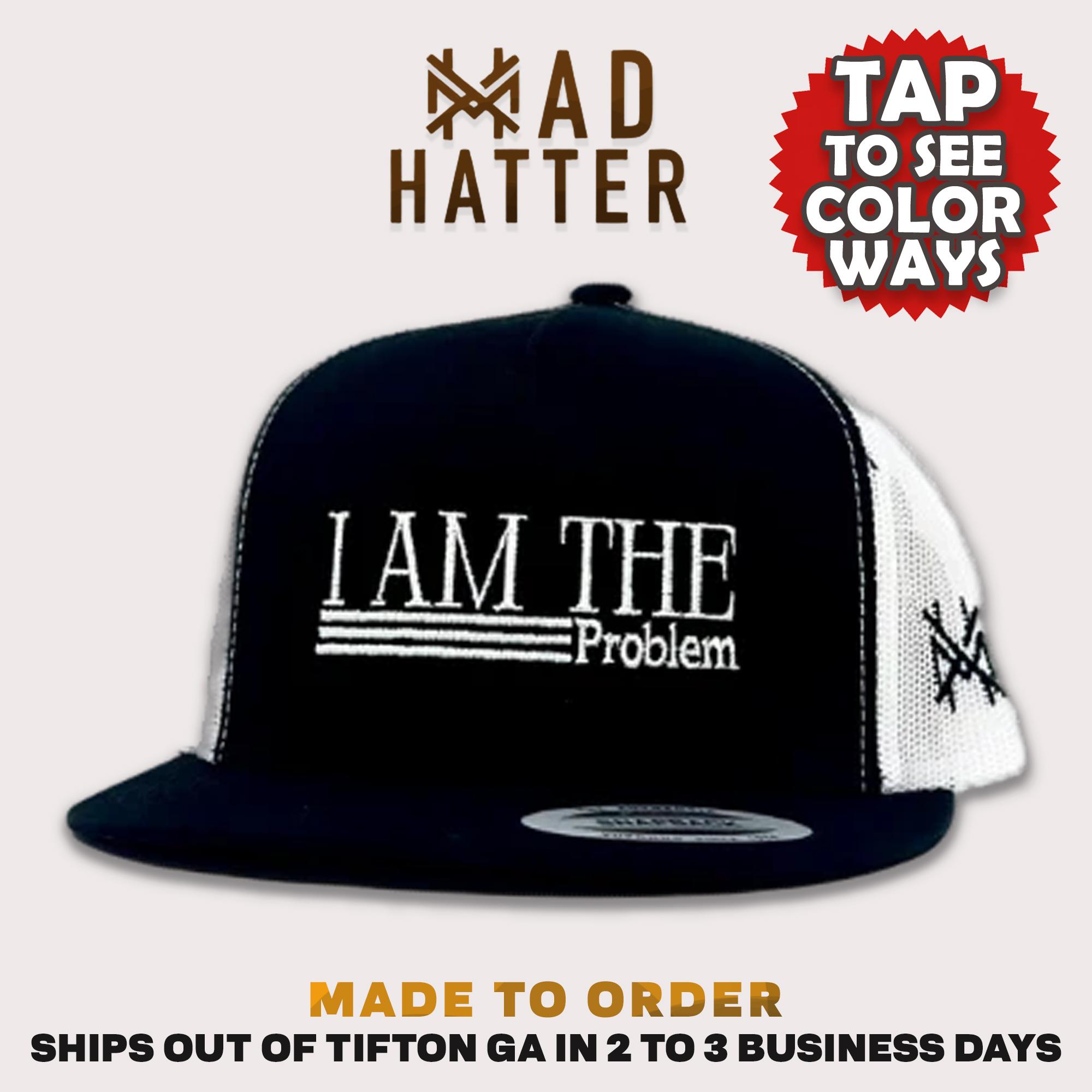 I Am The Problem MadHatter's Embroidered Snapback Adjustable (Up To A Size 8 Head) Premium Trucker Hat