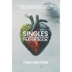 The Singles Prayer Book: 50 Biblical Declarations to Become and Attract the Right Spouse (Declarations for Breakthrough)