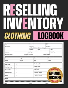 Clothing Reselling Inventory Logbook: Apparel Inventory Tracker for Small Businesses and Online Flippers to Stay Organized and Increase Profits