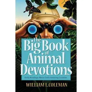 USED-The Big Book of Animal Devotions: 250 Daily Readings about God's Amazing Creation by Coleman, William L. (Paperback)