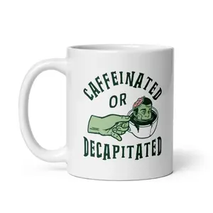 Caffeinated Or Decapitated Mug Funny Killer Coffee Lover Cup  - 11oz Funny Coffee Mugs Ceramic Printed Drinkware Cup