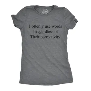 Womens Funny T Shirts I Oftenly Use Words Irregardless of their Correctivity Sarcastic Graphic Tee for Ladies Funny Womens T Shirts Cute Vintage Fashion Casual Ladies T-Shirt Gift Funny Sarcastic Top Women's Dark Grey