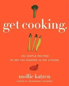 USED-Get Cooking: 150 Simple Recipes to Get You Started in the Kitchen by Katzen, Mollie (Paperback)
