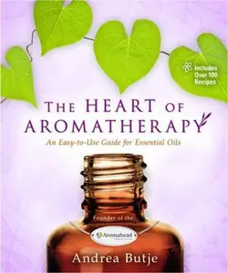 USED-The Heart of Aromatherapy: An Easy-To-Use Guide for Essential Oils by Butje, Andrea (Paperback)