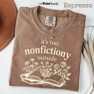 Comfort Colors Booktrovert Floral Shirt, Too Nonfictiony Outside Tee, Book Club Shirt, Fiction Reader Gift for Librarian, Book Lover Gifts - Printfamily