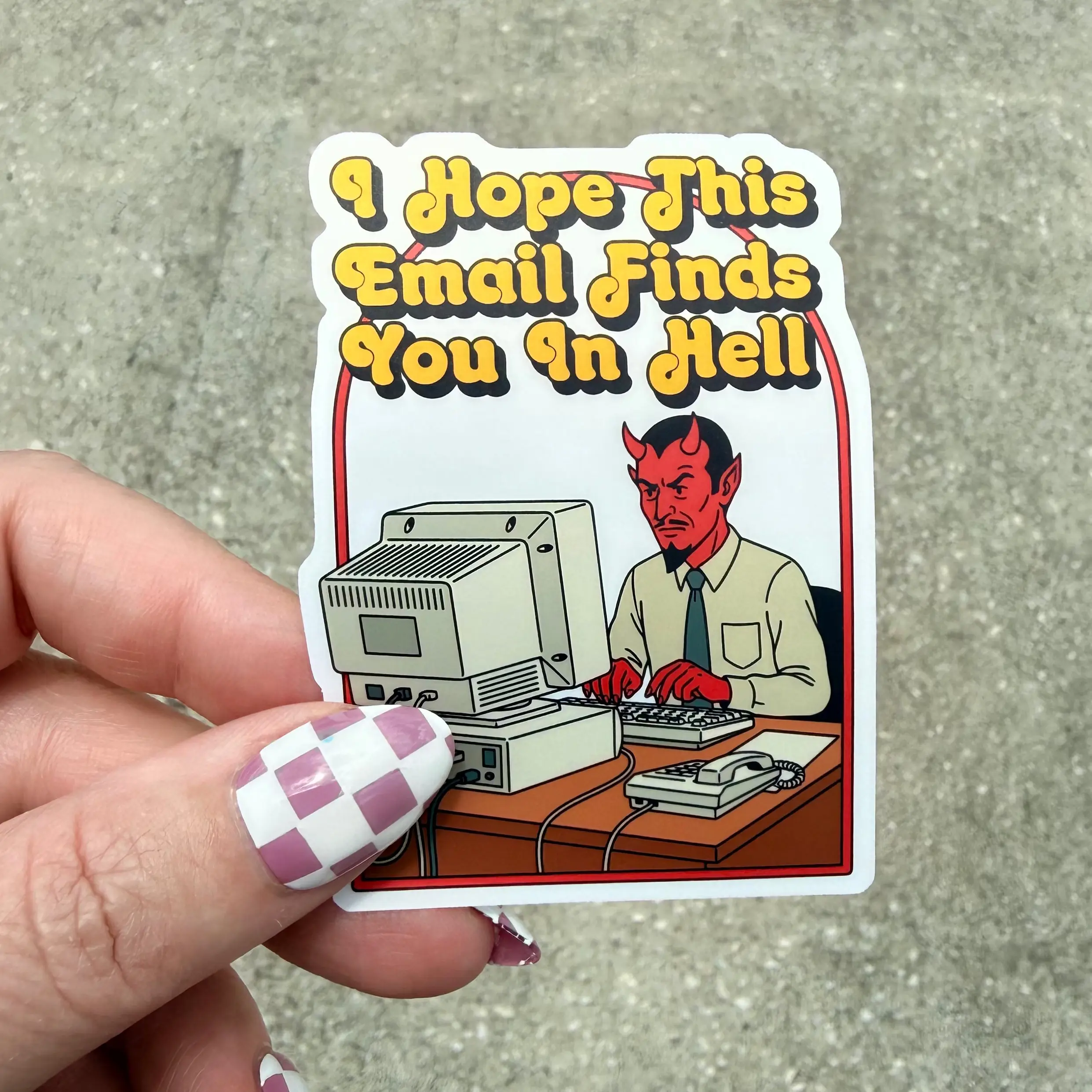 I Hope This Email Finds You In Hell Sticker
